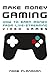 Make Money Gaming: How to E...