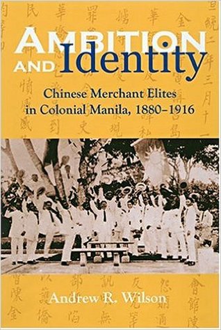 Ambition and Identity: Chinese Merchant Elites in Colonial Manila, 1880–1916 (Hardcover)