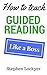 How to Teach Guided Reading...