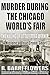 Murder During the Chicago World's Fair by R. Barri Flowers