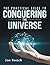 The Practical Guide to Conquering the Universe