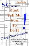 Change Your Direction: A Step by Step Guide to Unlocking Your Potential.