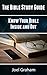 The Bible Study Guide: Know Your Bible Inside and Out (Bible Study, Bible, Know Your Bible Book 1)