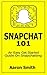 Snapchat 101: An Easy Get Started Guide On Snapchatting