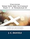 Uncover Who You Are In Christ Part 1 - A Through D by J.C. Daniels Uncover Who You Are In Christ Part 1 - A Through D by J.C. Daniels