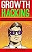 Growth Hacking: The Best Kept Marketing Secrets Of Startup Hackers And Entrepreneurs