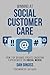 Winning at Social Customer Care: How Top Brands Create Engaging Experiences on Social Media