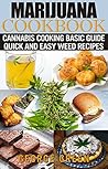 Marijuana Cookbook: Cannabis Cooking Basic Guide - Quick and Easy Weed Recipes (Cooking with Weed) Marijuana Cookbook: Cannabis Cooking Basic Guide - Quick and Easy Weed Recipes (Cooking with Weed)