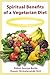 Spiritual Benefits of a Veg...