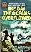 The Day The Oceans Overflowed