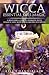 Wicca Essential Oils Magic: A Beginner's Guide to Working with Magical Oils, with Simple Recipes and Spells (Wicca Magic)