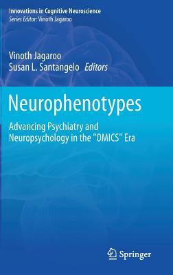 Neurophenotypes: Advancing Psychiatry and Neuropsychology in the "OMICS" Era (Innovations in Cognitive Neuroscience)