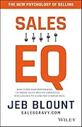 Sales EQ: How Ultra High Performers Leverage Sales-Specific Emotional Intelligence to Close the Complex Deal