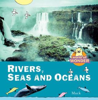Rivers, Seas and Oceans (Mack's World of Wonder)