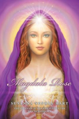Magdala Rose: The Pathway of the Magdalene Priestess in the New Renaissance (Paperback)