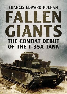 Fallen Giants: The Combat Debut of the T-35A Tank (Paperback)