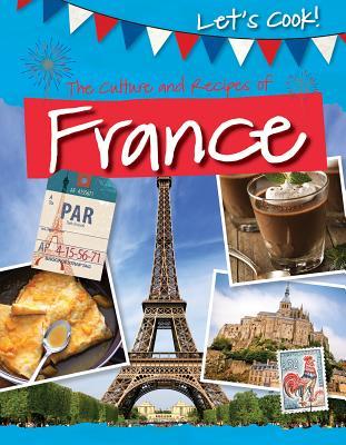The Culture and Recipes of France (Let's Cook!)
