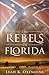 The Rebels of Florida by Leah Kathryn Oxendine The Rebels of Florida by Leah Kathryn Oxendine