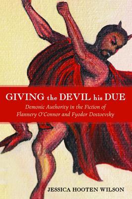 Giving the Devil His Due: Demonic Authority in the Fiction of Flannery O'Connor and Fyodor Dostoevsky (Paperback)