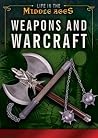 Weapons and Warcraft (Life in the Middle Ages) Weapons and Warcraft (Life in the Middle Ages)