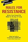 Rules for Resistance: Advice from Around the Globe for the Age of Trump Rules for Resistance: Advice from Around the Globe for the Age of Trump