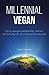 Millennial Vegan - Tips for Navigating Relationships, Wellnes... by Casey T. Taft