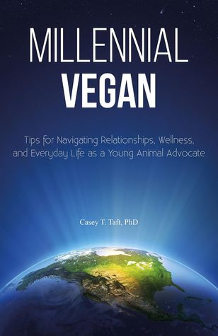 Millennial Vegan - Tips for Navigating Relationships, Wellness, and Everyday Life as a Young Animal Advocate (Kindle Edition)