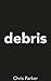 Debris by Chris    Parker