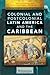 Colonial and Postcolonial Latin America and the Caribbean (The Colonial and Postcolonial Experience)