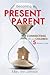 Becoming a Present Parent: ...