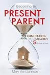 Becoming a Present Parent by Mary Ann   Johnson