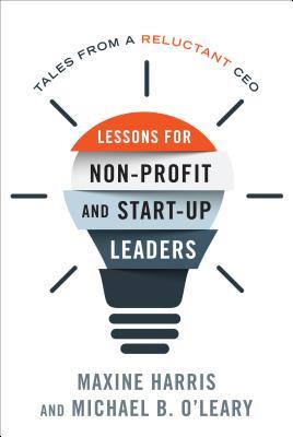 Lessons for Nonprofit and Start-Up Leaders: Tales from a Reluctant CEO (Hardcover)