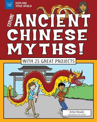 Explore Ancient Chinese Myths!: With 25 Great Projects (Construyelo Tu Mismo)