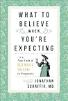 What to Believe When You're Expecting by Jonathan Schaffir