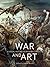 War and Art: A Visual History of Modern Conflict