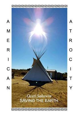 Oceti Sakowin SAVING THE EARTH (American Atrocity)