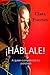 ¡Háblale!... A quien comprenda tus palabras: Con el desierto ante ti, jamás digas: ¡No puedo! Si las dunas avanzan, entonces tú también puedes hacerlo. (Spanish Edition)