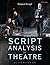 Script Analysis for Theatre: Tools for Interpretation, Collaboration and Production