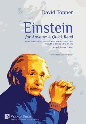 Einstein for Anyone: A Quick Read - Second Revised Edition: A Concise But Up-To-Date Account of Albert Einstein's Life, Thought and Major Achievements (Vernon the History of Science)