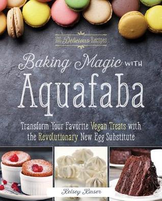 Baking Magic With Aquafaba Transform Your Favorite Vegan Treats With The Revolutionary New Egg Substitute By Kelsey Kinser