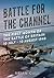 Battle for the Channel: The...