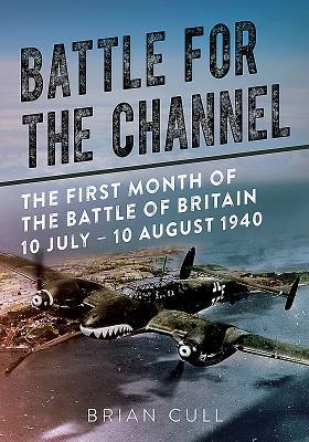 Battle for the Channel: The First Month of the Battle of Britain 10 July – 10 August 1940 (Hardcover)