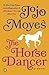 The Horse Dancer by Jojo Moyes