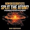 How Do Scientists Split the Atom? Children's Physics of Energy