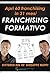 Franchising Formativo: Apri 60 franchising in 31 mesi. Il sistema di sviluppo automatico per acquisire affiliati di qualità (Italian Edition)