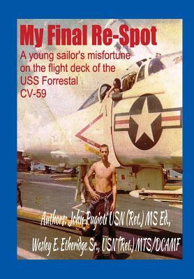 My Final Re-Spot: A young sailor's misfortune on the flight deck of the USS Forrestal CV-59