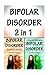 Bipolar Disorder: 2 in 1 th...
