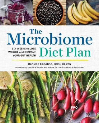 The Microbiome Diet Plan: Six Weeks to Lose Weight and Improve Your Gut Health