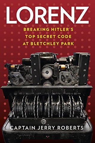 Lorenz: Breaking Hitler's Top Secret Code at Bletchley Park (Kindle Edition)