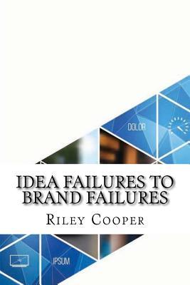 Idea Failures to Brand Failures